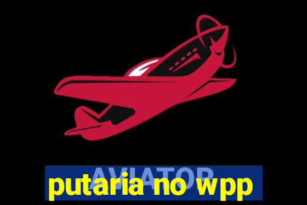 putaria no wpp